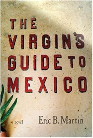 The Virgin's Guide to Mexico by Eric Martin
