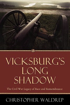 Vicksburg's Long Shadow: The Civil War Legacy of Race and Remembrance by Christopher Waldrep