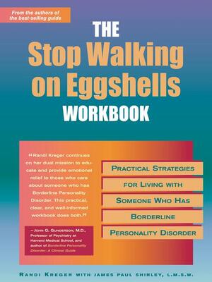 The Stop Walking on Eggshells Workbook: Practical Strategies for Living with Someone Who Has Borderline Personality Disorder by Randi Kreger, James Paul Shirley