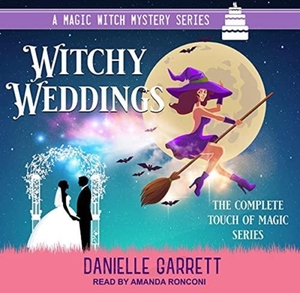 Witchy Weddings: A Magic Witch Mystery Series: The complete Touch of Magic series by Danielle Garrett