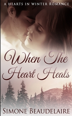 When The Heart Heals (Hearts in Winter Book 3) by Simone Beaudelaire