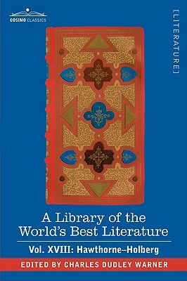 A Library of the World's Best Literature - Ancient and Modern - Vol. XVIII (Forty-Five Volumes); Hawthorne-Holberg by Charles Dudley Warner