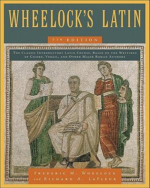 Wheelock's Latin by Frederic M. Wheelock, Richard A. LaFleur