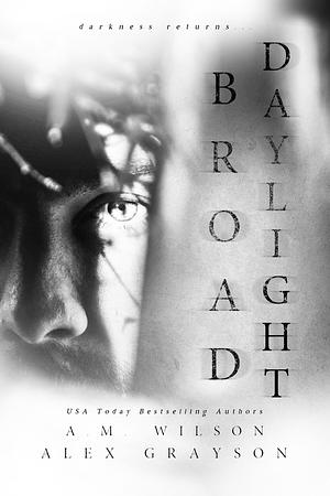 Broad Daylight by A.M. Wilson, Alex Grayson