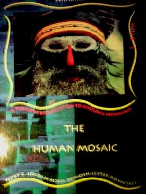 The Human Mosaic: A Thematic Introduction To Cultural Geography by Lester Rowntree, Terry G. Jordan-Bychkov, Mona Domosh