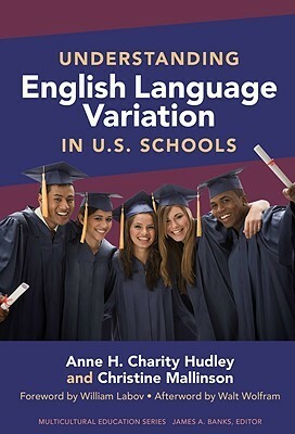Understanding English Language Variation in U.S. Schools by Anne H. Charity Hudley, Christine Mallinson
