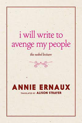 I Will Write to Avenge My People: The Nobel Lecture by Annie Ernaux