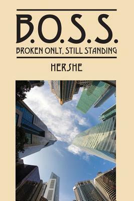 B.O.S.S.: Broken Only, Still Standing by Hershe