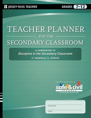 Teacher Planner for the Secondary Classroom: A Companion to Discipline in the Secondary Classroom by Randall S. Sprick