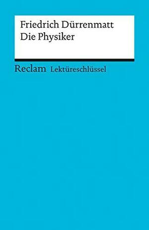 Friedrich Dürrenmatt: Die Physiker. Lektüreschlüssel by Friedrich Dürrenmatt, Markus Apel