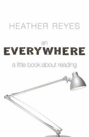 An Everywhere: A Little Book About Reading by Heather Reyes