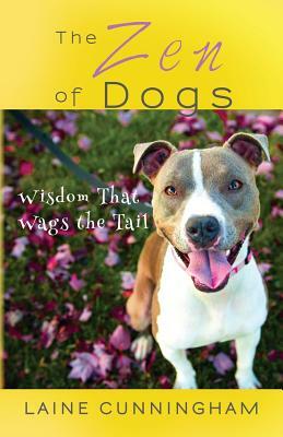 The Zen of Dogs: Wisdom That Wags the Tail by Laine Cunningham