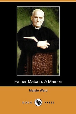 Father Maturin: A Memoir (Dodo Press) by Maisie Ward