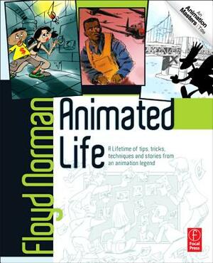 Animated Life: A Lifetime of Tips, Tricks, and Stories from an Animation Legend by Floyd Norman