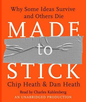 Made to Stick: Why Some Ideas Survive and Others Die by Chip Heath, Dan Heath