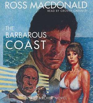 The Barbarous Coast by Ross MacDonald