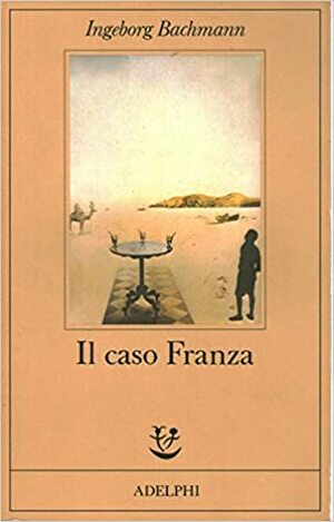Il caso Franza - Requiem per Fanny Goldmann by Christine Koschel, Ingeborg Bachmann, Inge von Weidenbaum