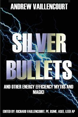 Silver Bullets: And Other Energy Efficiency Myths And Magic! by Richard Vaillencourt, Andrew Vaillencourt