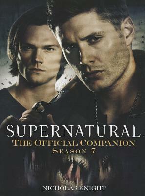 Supernatural: The Official Companion, Season 7 by Nicholas Knight