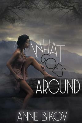 What Goes Around by Anne Bikov