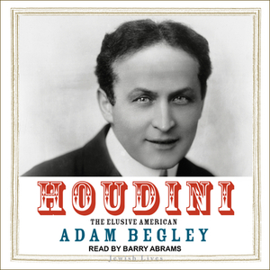 Houdini: The Elusive American by Adam Begley