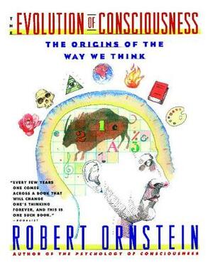 Evolution of Consciousness: The Origins of the Way We Think by Robert Ornstein