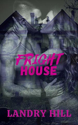 Fright House: An Off Limits Friends to Lovers Romance by Landry Hill, Landry Hill