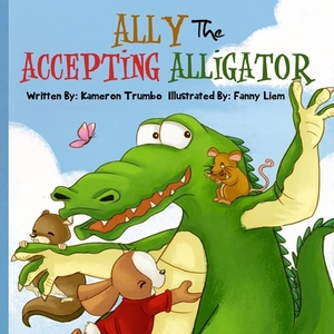 Ally The Accepting Alligator by Fanny Liem, Kim Trumbo