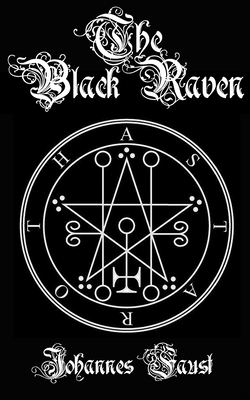 The Black Raven: Demon Summoning and Black Magic Grimoire, The Threefold Coercion of Hell by Johannes Faust