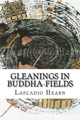 Gleanings in Buddha-Fields by Lafcadio Hearn