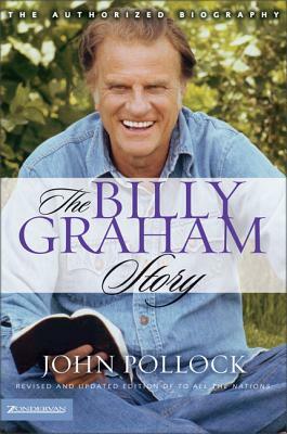 The Billy Graham Story: The Authorized Biography by John Charles Pollock