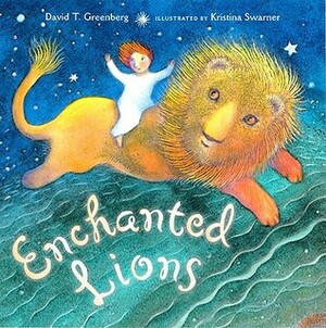 Enchanted Lions by Kristina Swarner, David T. Greenberg