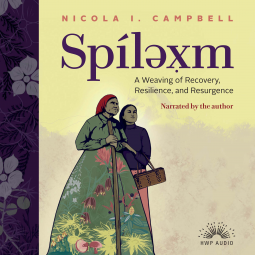 Spílexm: A Weaving of Recovery, Resilience, and Resurgence by Nicola I. Campbell