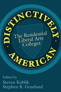 Distinctively American: The Residential Liberal Arts Colleges by Stephen R Graubard