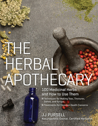 The Herbal Apothecary: 100 Medicinal Herbs and How to Use Them by J.J. Pursell