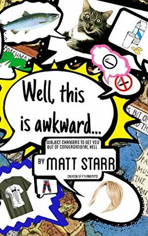 Well, This is Awkward...: Subject Changers to Get You Out of Conversational Hell by Matt Starr