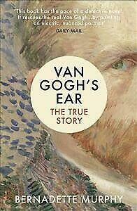 Van Gogh's Ear: The True Story by Bernadette Murphy