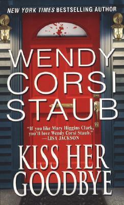 Kiss Her Goodbye by Wendy Corsi Staub