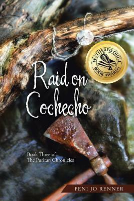 Raid on Cochecho: Book Three of The Puritan Chronicles by Peni Jo Renner