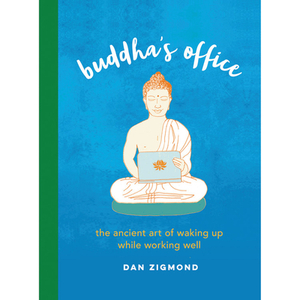 Buddha's Office: The Ancient Art of Waking Up While Working Well by 