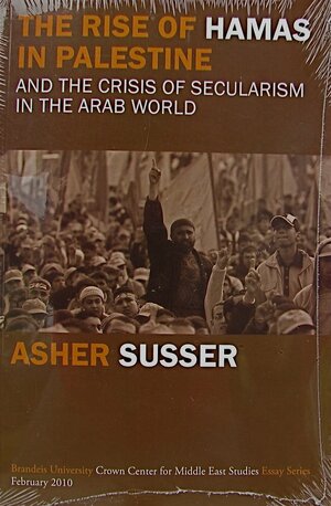 The Rise of Hamas in Palestine and the Crisis of Secularism in the Arab World by Asher Susser