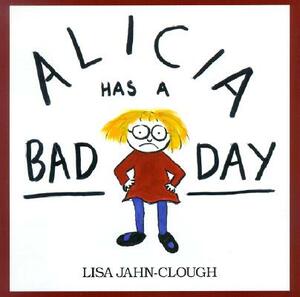 Alicia Has a Bad Day by Lisa Clough