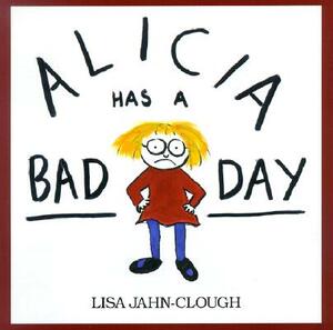 Alicia Has a Bad Day by Lisa Clough