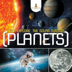 Let's Explore the Solar System (Planets) by Baby Professor