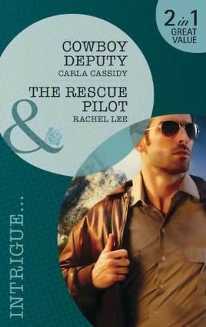 Cowboy Deputy / The Rescue Pilot by Carla Cassidy, Rachel Lee