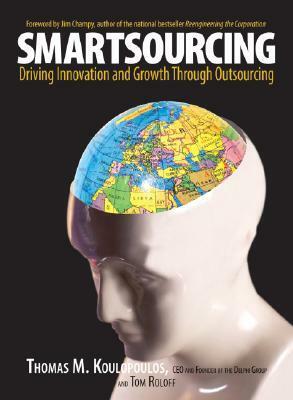 Smartsourcing: Driving Innovation And Growth Through Outsourcing by Tom M. Koulopoulos