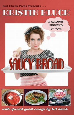 Saucy Broad: A Culinary Manifesto of Hope: A Culinary Manifesto of Hope by Kristin Kluck