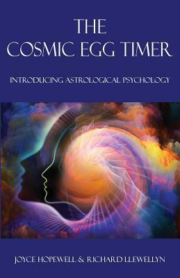 The Cosmic Egg Timer: Introducing Astrological Psychology by Richard Charles Llewellyn, Joyce Susan Hopewell