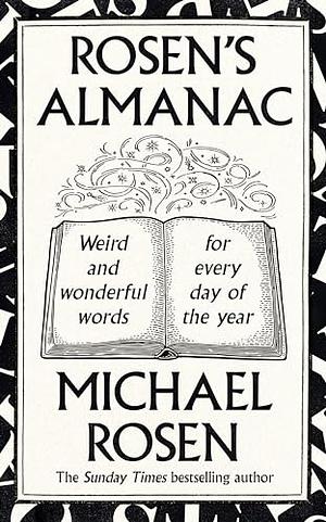 Rosen's Almanac: Weird and wonderful words for every day of the year by Michael Rosen