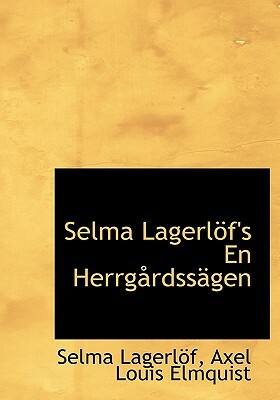 Selma Lagerlöf's En Herrgårdssägen by Selma Lagerlöf, Axel Louis Elmquist